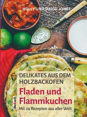 Delikates aus dem Holzbackofen – 24 Rezepte aus aller Welt von Jones,  David u. Holly