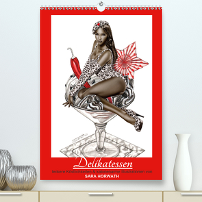 DELIKATESSEN – leckere Köstlichkeiten & kalorienarme Pin up Illustrationen, Zeichnungen, Grafiken und Malerei der Marke „Burlesque up your wall“ von Sara Horwath (Premium, hochwertiger DIN A2 Wandkalender 2021, Kunstdruck in Hochglanz) von Horwath Burlesque up your wall,  Sara