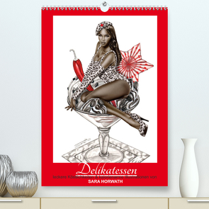 DELIKATESSEN – leckere Köstlichkeiten & kalorienarme Pin up Illustrationen, Zeichnungen, Grafiken und Malerei der Marke „Burlesque up your wall“ von Sara Horwath (Premium, hochwertiger DIN A2 Wandkalender 2023, Kunstdruck in Hochglanz) von Horwath Burlesque up your wall,  Sara