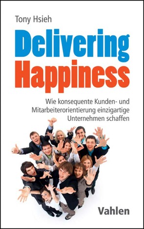 Delivering Happiness von Hsieh,  Tony, Klein,  Katrin