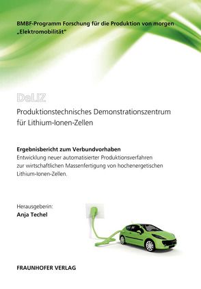 DeLIZ – Produktionstechnisches Demonstrationszentrum für Lithium-Ionen-Zellen. von Techel,  Anja