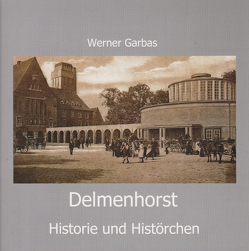 Delmenhorst – Historie und Histörchen von Garbas,  Werner