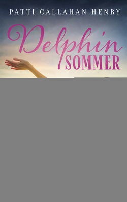 Delphinsommer von Henry,  Patti Callahan, Schulte,  Sabine