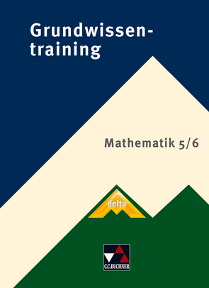 Grundwissentraining Mathematik / delta Grundwissentraining 5/6 von Eisentraut,  Christine, Eisentraut,  Franz, Sänger,  Karl-Heinz, Schätz,  Ulrike