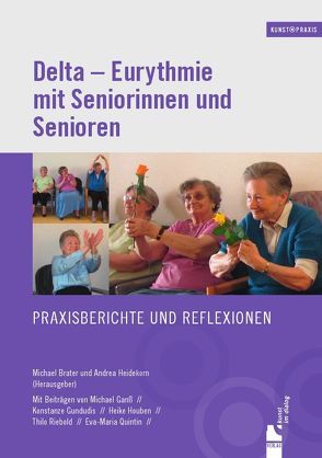 Delta – Eurythmie mit Seniorinnen und Senioren von Brater,  Michael, Ganss,  Michael, Gundudis,  Konstanze, Heidekorn,  Andrea, Houben,  Heike, Quintin,  Eva-Maria, Riebold,  Thilo