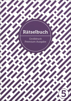 Deluxe Rätselbuch Band 5. XL Rätselbuch in Premium Ausgabe für ältere Leute, Senioren, Erwachsene und Rentner im DIN A4-Format mit extra großer Schrift. von Heisenberg,  Sophie