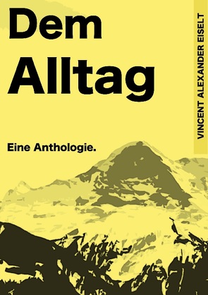 Dem Alltag von Eiselt,  Vincent Alexander