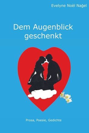 Dem Augenblick geschenkt von Noel Nagel,  Evelyne