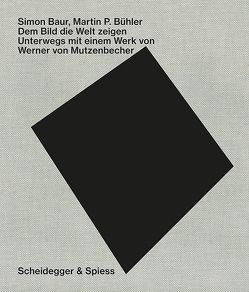 Dem Bild die Welt zeigen von Baur,  Simon, Bühler,  Martin P., Steiner,  Juri