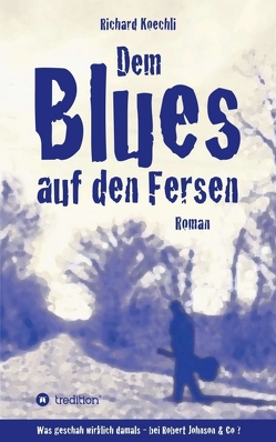 Dem Blues auf den Fersen von Koechli,  Richard