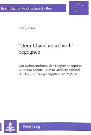 «Dem Chaos anarchisch» begegnen von Jucker,  Rolf