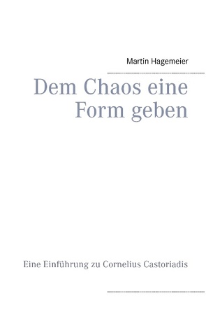 Dem Chaos eine Form geben von Hagemeier,  Martin