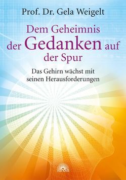 Dem Geheimnis der Gedanken auf der Spur von Weigelt,  Gela