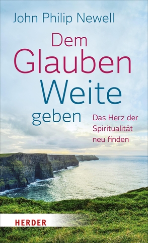 Dem Glauben Weite geben von Newell,  John, Schellenberger,  Bernardin