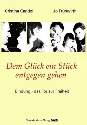 Dem Glück ein Stück entgegen gehen von Candel,  Cristina, Frühwirth,  Jo