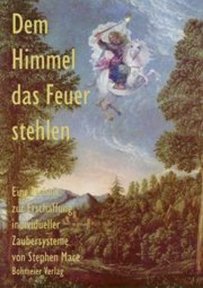 Dem Himmel das Feuer stehlen von Mace,  Stephen, Wolf,  Thomas