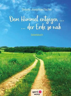 Dem Himmel entgegen … der Erde so nah von Fischer,  Simone Josephine