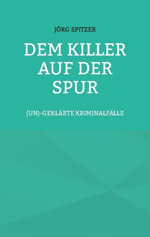 Dem Killer auf der Spur von Spitzer,  Jörg