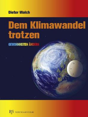 Dem Klimawandel trotzen von Walch,  Dieter