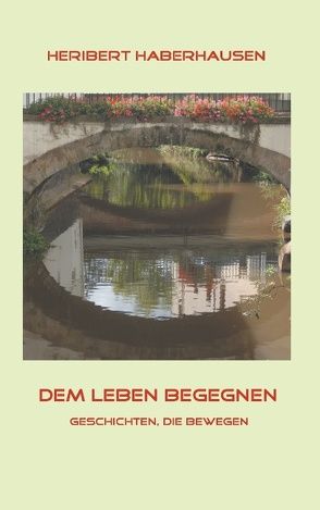 Dem Leben begegnen von Haberhausen,  Heribert