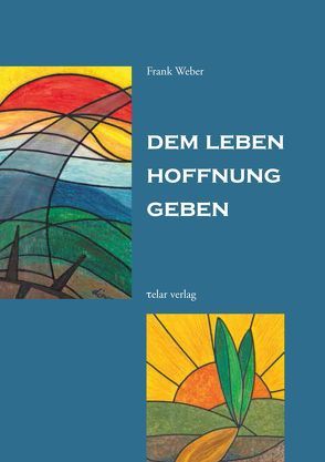 Dem Leben Hoffnung geben von Krüger,  Heidi, Weber,  Frank