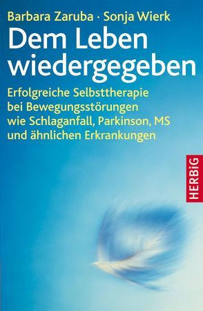 Dem Leben wiedergegeben von Wierck,  Sonja, Zaruba,  Barbara