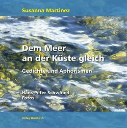 Dem Meer an der Küste gleich von Martinez,  Susanna, Schwöbel,  Hans-Peter