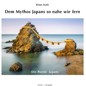 Dem Mythos Japans so nahe wie fern von Isele,  Klaus