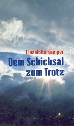 Dem Schicksal zum Trotz von Kamper,  Lieselotte