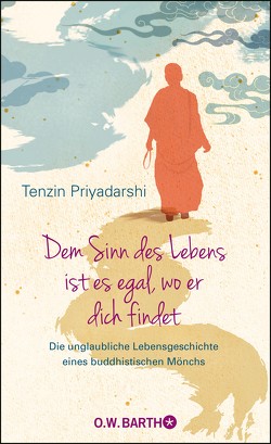 Dem Sinn des Lebens ist es egal, wo er dich findet von Houshmand,  Zara, Kappen,  Horst, Priyadarshi,  Tenzin