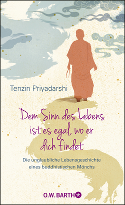 Dem Sinn des Lebens ist es egal, wo er dich findet von Houshmand,  Zara, Kappen,  Horst, Priyadarshi,  Tenzin