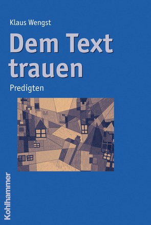 Dem Text trauen von Wengst,  Klaus