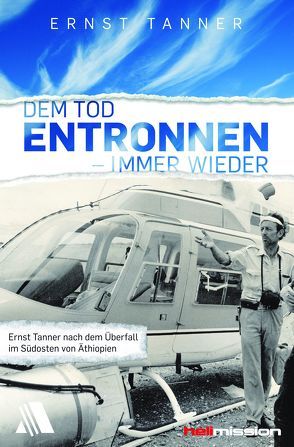 Dem Tod entronnen – immer wieder von Tanner,  Ernst