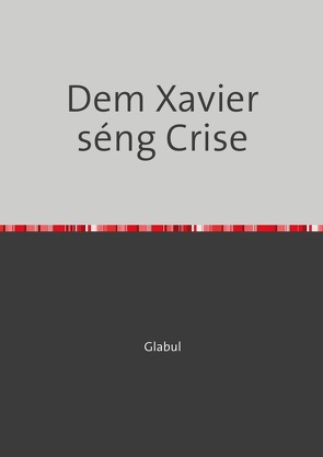 Dem Xavier séng Abenteuer / Dem Xavier séng Crise von Glabul,  James