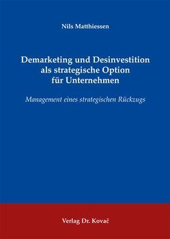 Demarketing und Desinvestition als strategische Option für Unternehmen von Matthiessen,  Nils