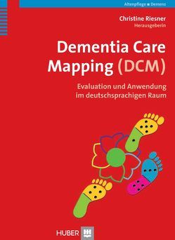 Dementia Care Mapping (DCM) von Dijk,  Johannes J van, Hochgraeber,  Iris, Kirchgässner,  Renate, Lange-Riechmann,  Lieseltraud, Müller-Hergl,  Christian, Ortner,  Stefan, Quasdorf,  Tina, Radzey,  Beate, Riesner,  Christine, Rüsing,  Detlef, von Kutzleben,  Milena, Zemlin,  Claudia, Zörkler,  Maria