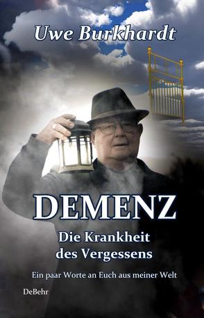 DEMENZ – Die Krankheit des Vergessens – Ein paar Worte an Euch aus meiner Welt von Burkhardt,  Uwe