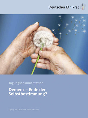 Demenz – Ende der Selbstbestimmung? von Deutscher Ethikrat