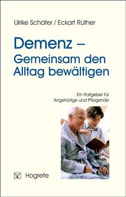 Demenz – Gemeinsam den Alltag bewältigen von Rüther,  Eckart, Schäfer,  Ulrike