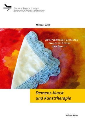 Demenz-Kunst und Kunsttherapie von Ganss,  Michael