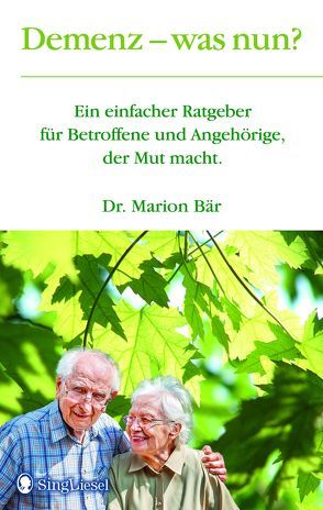 Demenz – was nun? Der Demenz-Ratgeber für Angehörige und Betroffene, der Mut macht. von Bär,  Marion