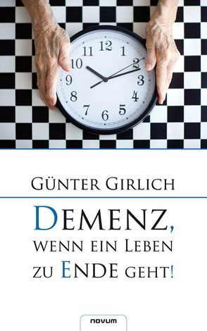 Demenz, wenn ein Leben zu Ende geht! von Girlich,  Günter