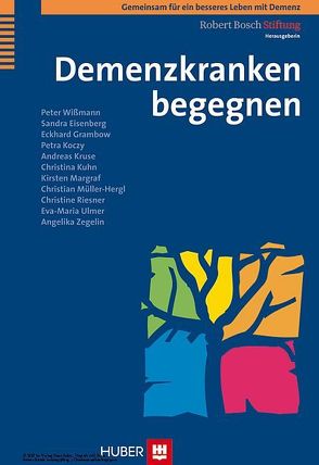 Demenzkranken begegnen von Eisenberg,  Sandra, Grambow,  Eckhard, Koczy,  Petra, Kruse,  Andreas, Kuhn,  Christina, Margraf,  Kirsten, Müller-Hergl,  Christian, Riesner,  Christine, Robert Bosch Stiftung, Ulmer,  Eva M, Wißmann,  Peter, Zegelin,  Angelika