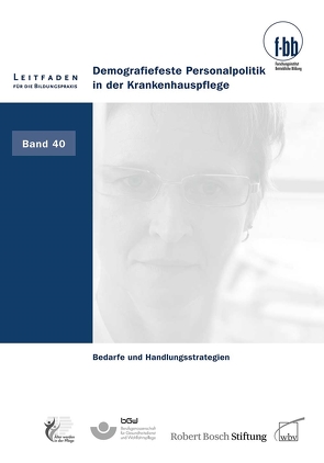 Demografiefeste Personalpolitik in der Krankenhauspflege von (f-bb),  Forschungsinstitut Betriebliche Bildung, Loebe,  Herbert, Severing,  Eckart