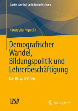 Demografischer Wandel, Bildungspolitik und Lehrerbeschäftigung von Kopycka,  Katarzyna