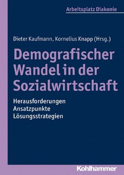 Demografischer Wandel in der Sozialwirtschaft – Herausforderungen, Ansatzpunkte, Lösungsstrategien von Kaufmann,  Dieter, Knapp,  Kornelius