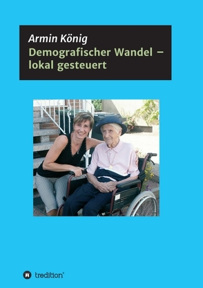 Demografischer Wandel – lokal gesteuert von König,  Armin