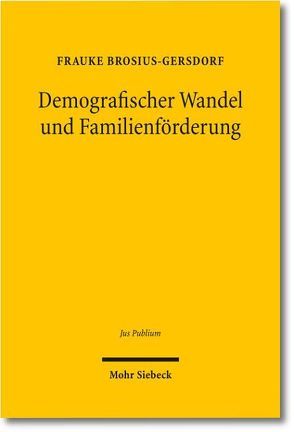 Demografischer Wandel und Familienförderung von Brosius-Gersdorf,  Frauke