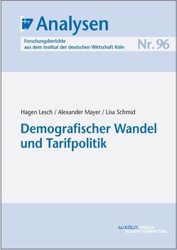 Demografischer Wandel und Tarifpolitik von Lesch,  Hagen, Mayer,  Alexander, Schmid,  Lisa