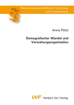 Demografischer Wandel und Verwaltungsorganisation von Pötzl,  Anna